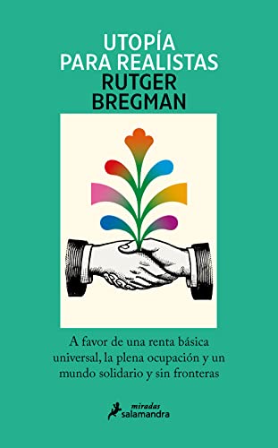 Utopía para realistas: A favor de la renta básica universal, la semana laboral de 15 horas y un mundo sin fronteras (Salamandra Miradas)