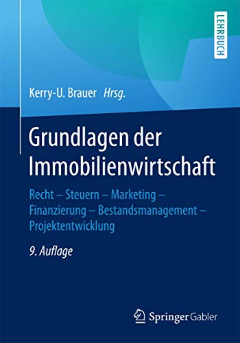 Grundlagen der Immobilienwirtschaft: Recht - Steuern - Marketing - Finanzierung - Bestandsmanagement Grundlagen der Immobilienwirtschaft: Recht - Steuern - Marketing - Finanzierung - Bestandsmanagement