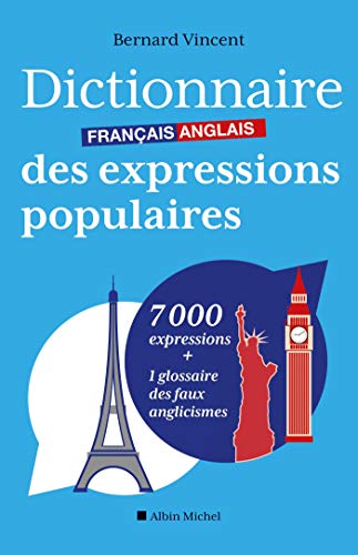 Albin Michel - Dictionnaire français-anglais des expressions populaires: 7000 expressions + 1 glossaire des faux anglicismes