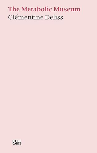 Clémentine Deliss: The Metabolic Museum: The Metabolic Museum (Hatje Cantz Text)