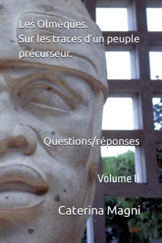 Les Olmèques. Sur les traces d’un peuple précurseur. Questions/réponses: Volume II