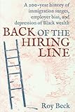 Back of the Hiring Line: A 200-Year History of Immigration Surges, Employer Bias, and Depression of Black Wealth