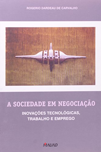 A sociedade em negociação: inovações tecnológicas, trabalho e emprego