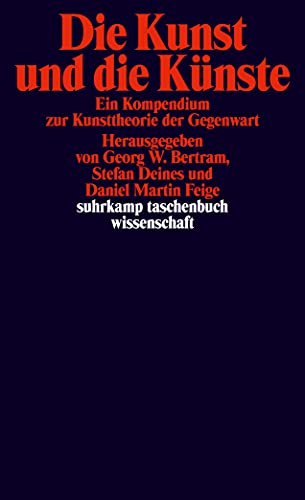 Die Kunst und die Künste: Ein Kompendium zur Kunsttheorie der Gegenwart (suhrkamp taschenbuch wissenschaft)