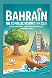 BAHRAIN: The Complete History for Kids: How a small desert nation grew into a world of ideas and wonder (Collections of books on the histories of Asia Countries)
