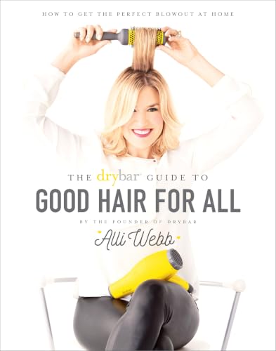 The Drybar Guide to Good Hair for All: How to Get the Perfect Blowout at Home