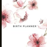 Birth Planner: Beautiful Birth Plan with check lists and plenty of prompts to help create a comprehensive and customised birth plan for you. 1070434450 Book Cover