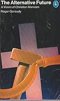 The Alternative Future: Vision of Christian Marxism (Pelican) 0140218734 Book Cover