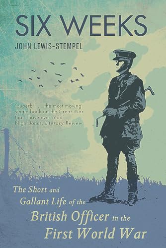 Six Weeks: The Short and Gallant Life of the British Officer in t...