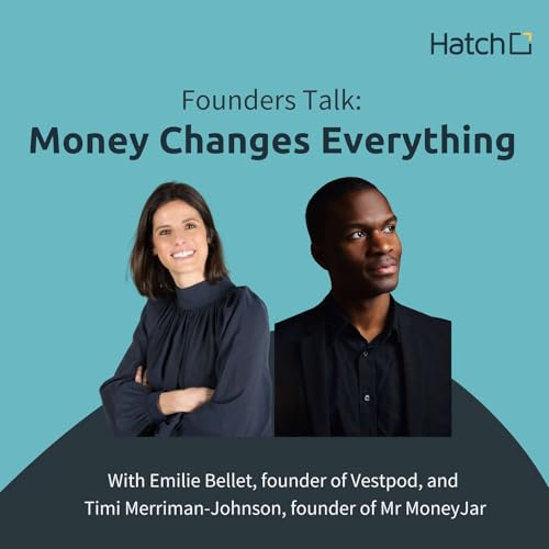 Founders Talk: Money Changes Everything with Emilie Bellet (Vestpod) and Timi Merriman-Johnson (Mr MoneyJar)