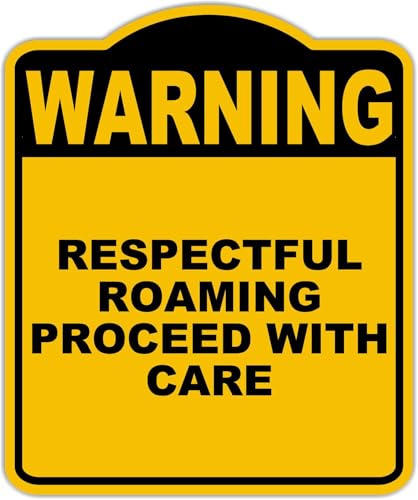 RESPECTFUL ROAMING PROCEED WITH CARE Warning Yellow Black Aluminum Composite Sign 15 x 18 inches