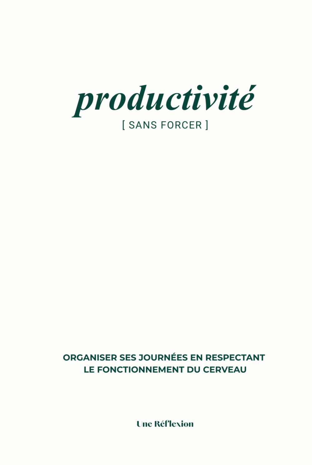 Productivité Sans Forcer - Organiser ses journées en respectant le fonctionnement du cerveau