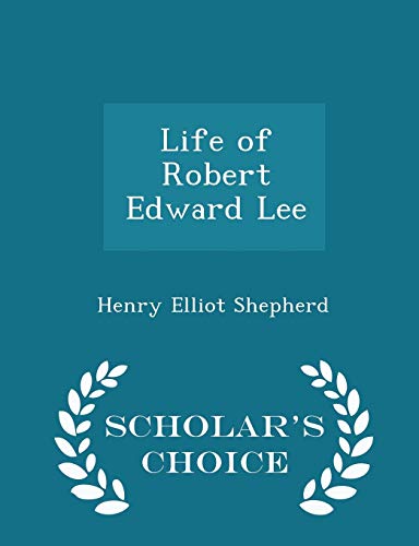 Life of Robert Edward Lee - Scholar's Choice Ed... 1297231430 Book Cover