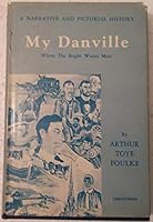 My Danville, where the bright waters meet;: Historical sketches of his hometown Danville, Pennsylvania 0815800207 Book Cover