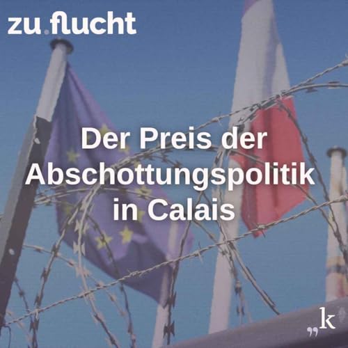 Der Preis der Abschottungspolitik in Calais