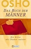 Das Buch der Männer: Die Krise als Chance nutzen - Osho