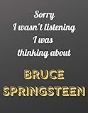 Sorry I wasn't listening I was thinking about Bruce Springsteen: Notebook/notebook/diary/journal perfect gift for all Bruce Springsteen fans. | 80 black lined pages | A4 | 8.5x11 inches.