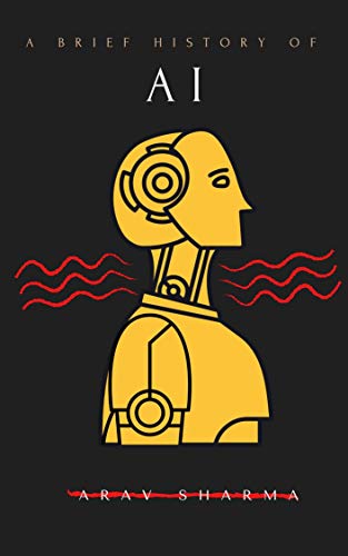 A Brief History Of AI: Artificial Intelligence: A Scientific Breakthrough? (English Edition)