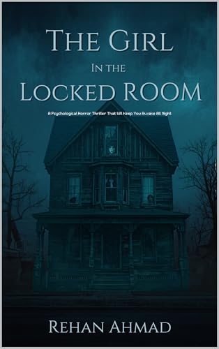 The Girl in the Locked Room: A Psychological Horror Thriller That Will Keep You Awake All Night