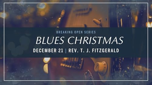 Blues Christmas | Breaking Open | Rev. T. J. FitzGerald