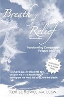 Breath of Relief: Transforming Compassion Fatigue into Flow 160530669X Book Cover