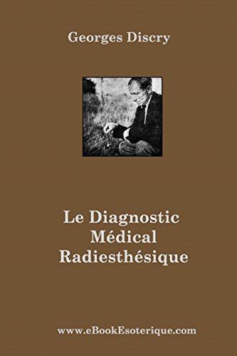 livre Le Diagnostic Medical Radiesthesique: Méthode de recherche entièrement nouvelle et destinée aux médecins et auxiliaires radiesthésistes