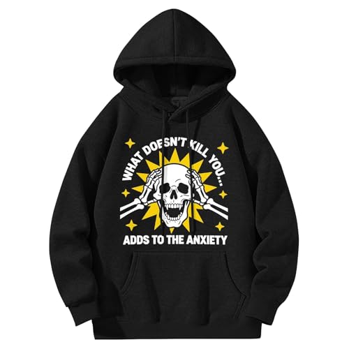 What Doesn't Kill You Adds to The Anxiety hoodie for