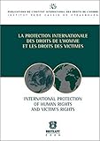  La Protection internationale des droits de l\'homme et les droits des victimes