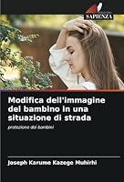 Modifica dell'immagine del bambino in una situazione di strada: protezione dei bambini (Italian Edition) 620875819X Book Cover