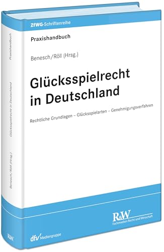 Glücksspielrecht in Deutschland: Rechtliche Grundlagen - Glücksspielarten - Genehmigungsverfahren (ZfWG-Schriftenreihe: Zeitschrift für Wett- und Glücksspielrecht)