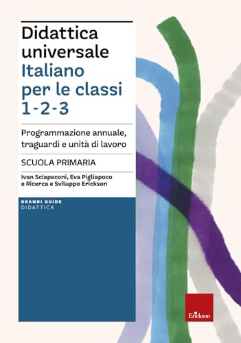 Didattica Universale. Italiano Per Le Classi 1,2,3. Scuola Primaria. Programmazione Annuale, Traguardi E Unità Di Lavoro