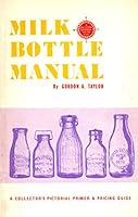 Milk Bottle Manual : A Collector's Pictoral Primer and Pricing Guide 0911068074 Book Cover