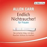 Endlich Nichtraucher - für Frauen: Der einfache Weg, mit dem Rauchen Schluss zu machen - Allen Carr