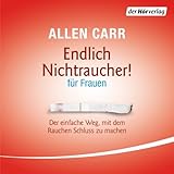 Endlich Nichtraucher - für Frauen: Der einfache Weg, mit dem Rauchen Schluss zu machen - Allen Carr