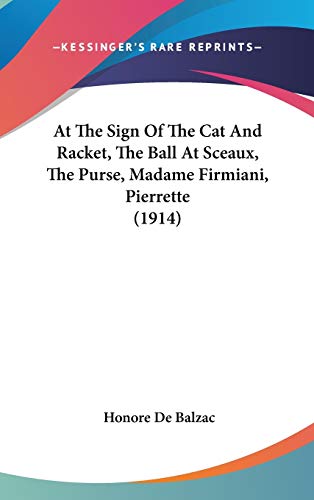 At The Sign Of The Cat And Racket / The Ball At Sceaux / The Purse / Madame Firmiani / Pierrette (By: Honoré de Balzac)