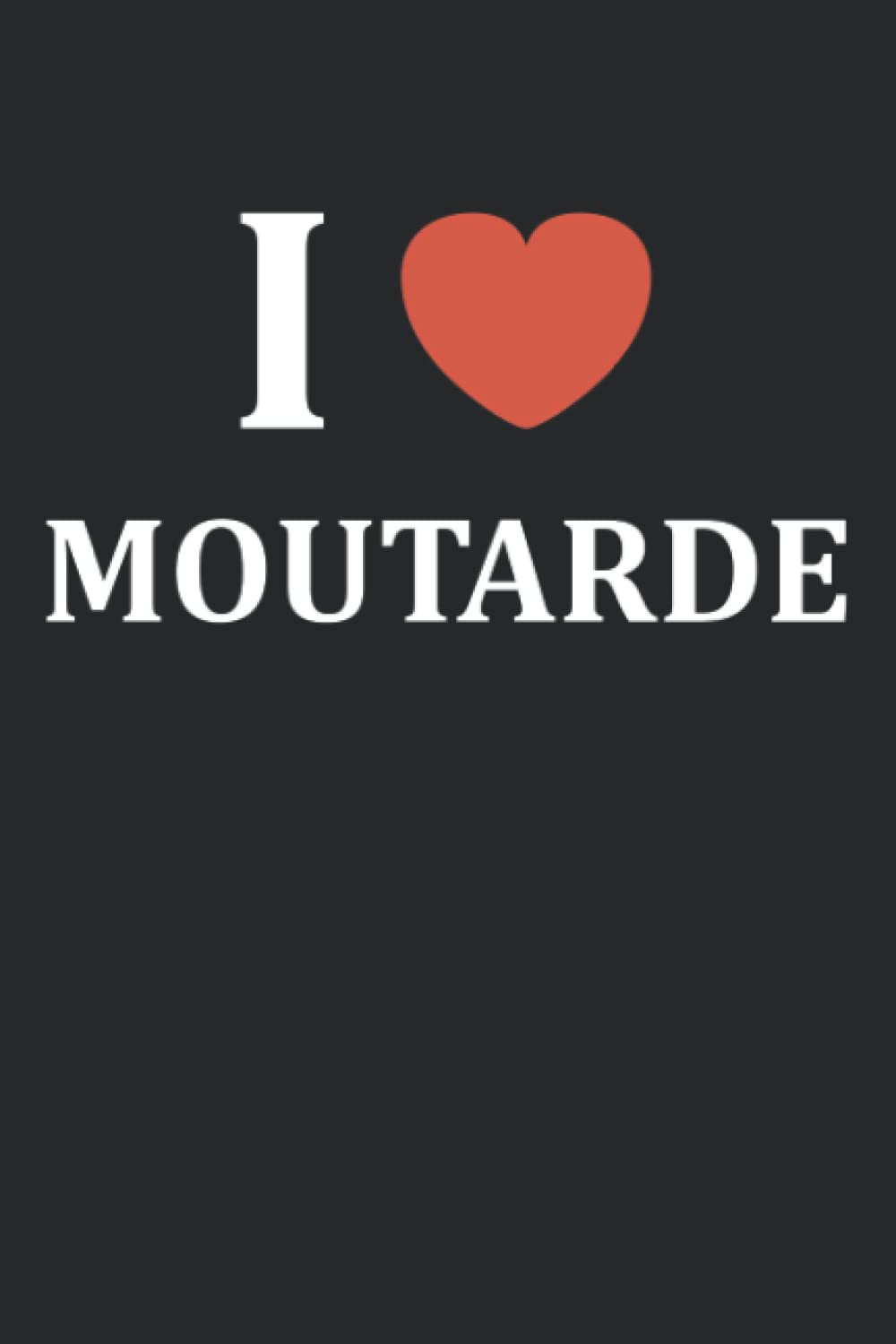 i love moutarde: Carnet notes moutarde - 110 pages lignées - cadeau moutarde original