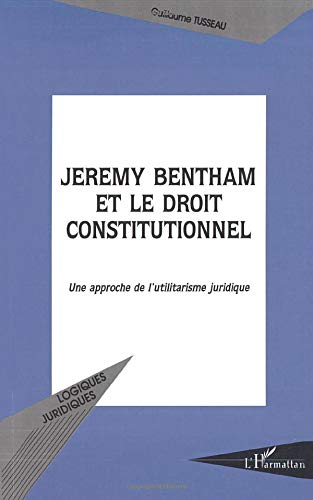 Télécharger JEREMY BENTHAM ET LE DROIT CONSTITUTIONNEL: Une approche de l'utilitarisme juridique Gratuit