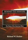 Beyond the Missouri: The Story of the American West