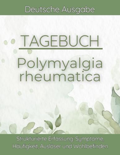 Polymyalgia rheumatica (PMR) Tagebuch: Morgensteifigkeit, Schulterschmerzen, Beckengürtel, Muskelsteifigkeit – Therapieverlauf und Alltag dokumentieren