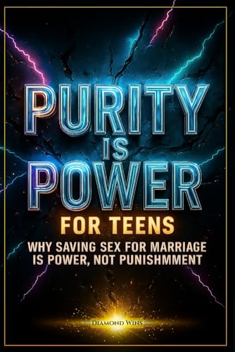 Purity Is Power: Why Saving Sex for Marriage Is Strength,