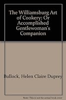 The Williamsburg Art of Cookery: Or Accomplished Gentlewoman's Companion B0007EL9J0 Book Cover