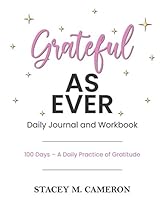 Grateful As Ever Daily Journal and Workbook: 100 Days- A Daily Practice of Gratitude 1735627712 Book Cover