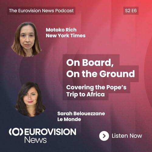 S2, E6: On Board, On the Ground: Covering the Pope's Trip to Africa