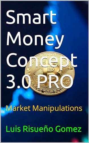 Smart Money Concept 3.0 PRO: Market Manipulations (English Edition) - Risueño Gomez, Luis