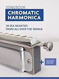 Chromatic Harmonica Songbook - 30 Sea Shanties from all over the world: + Sounds Online (Songbooks for the Chromatic Harmonica)