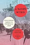 A Nation Within: North Korean Zainichi in Postimperial Japan (Studies of the Weatherhead East Asian Institute, Columbia University)