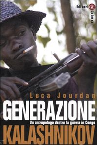 Generazione Kalashnikov. Un antropologo dentro la guerra in Congo Generazione Kalashnikov. Un antropologo dentro la guerra in Congo
