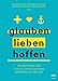 Produktbild glauben | lieben | hoffen: Grundfragen des christlichen Glaubens verständlich erklärt