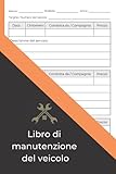  Libro di manutenzione del veicolo brossura - per tutti i tipi di veicoli per il registro di riparazione e manutenzione dell\'auto, camion, moto, ecc: ... registro di manutenzione per camion auto ecc