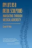  My Life as a Metal Sculpture by Palo, Carol R. (2013) Paperback